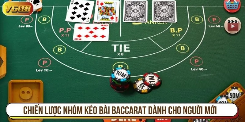 Chiến lược nhóm kéo bài baccarat dành cho người mới
