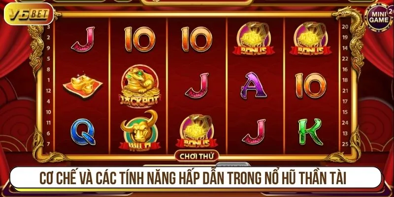Cơ chế và các tính năng hấp dẫn trong nổ hũ thần tài